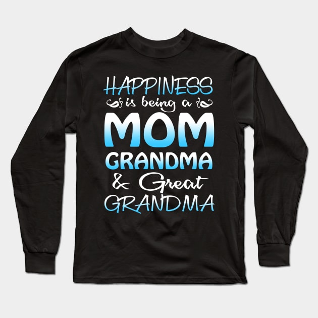 Happiness Is Being A Mom Grandma _ Great Grandma Long Sleeve T-Shirt by danielsho90